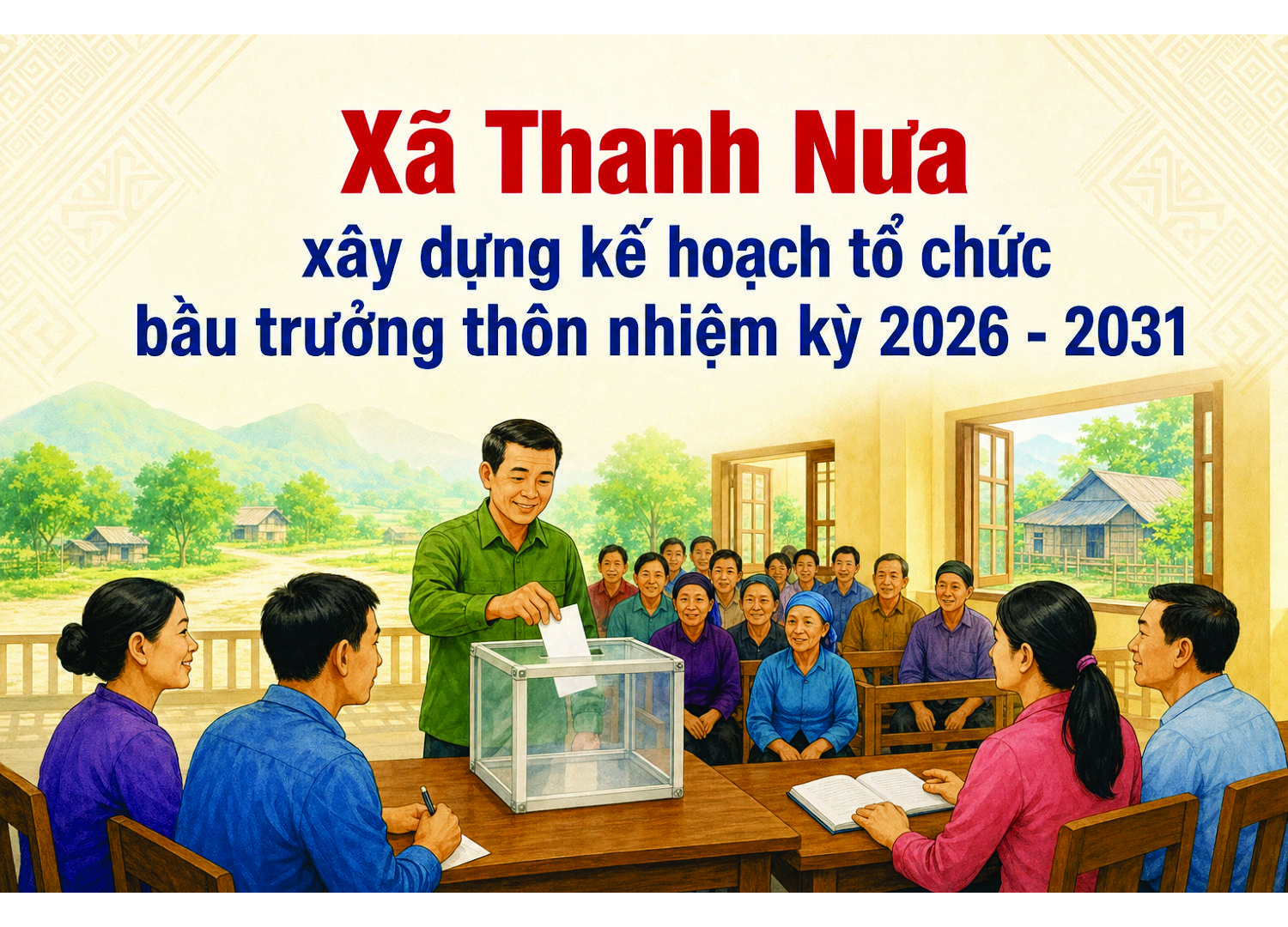 Xã Thanh Nưa xây dựng kế hoạch tổ chức bầu trưởng thôn nhiệm kỳ 2026 - 2031